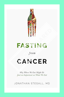 (PDF Free) Fasting From Cancer: Why When We Eat Might Be Just as Important as What We Eat by Jonatha