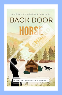 (PDF DOWNLOAD) Back Door Horse (Green Mountain Romance Book 1) by Heather Wallace