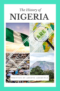 (DOWNLOAD) (Ebook) The History of Nigeria by Adeoye Adekunle
