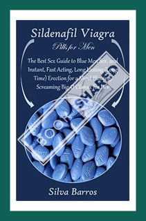 (Ebook Download) Sildenafil Viagra Pills for Men: The Best Sex Guide to Blue Men Sex, and Instant, F