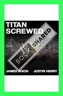(DOWNLOAD) (Ebook) Titan Screwed: Lost Smiles, Stunners and Screwjobs: The Titan Trilogy, Book 3 by