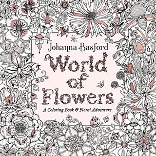 View [EBOOK EPUB KINDLE PDF] World of Flowers: A Coloring Book and Floral Adventure by  Johanna Basf