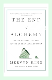 (DOWNLOAD (PDF) The End of Alchemy: Money, Banking, and the Future of the Global Economy by Mervyn K