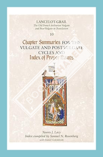 (PDF Free) Lancelot-Grail 10: Chapter Summaries for the Vulgate and Post-Vulgate Cycles and Index of