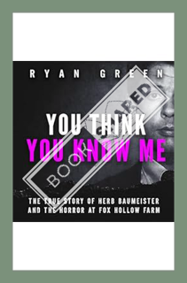(Ebook Download) You Think You Know Me: The True Story of Herb Baumeister and the Horror at Fox Holl