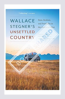(PDF FREE) Wallace Stegner's Unsettled Country: Ruin, Realism, and Possibility in the American West