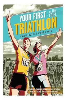 (DOWNLOAD) (PDF) Your First Triathlon: Race-Ready in 5 Hours a Week, 2nd Edition by Friel Joe