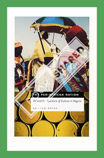 (DOWNLOAD (PDF) The Pan-African Nation: Oil and the Spectacle of Culture in Nigeria by Andrew Apter