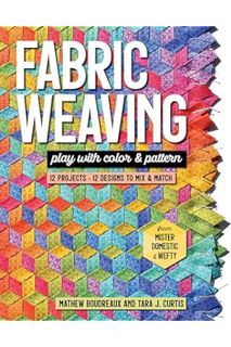 (DOWNLOAD (EBOOK) Fabric Weaving: Play with Color & Pattern; 12 Projects, 12 Designs to Mix & Match