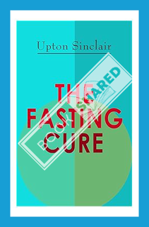 (Ebook Free) THE FASTING CURE: The Easiest and Cheapest Method to Get Super Fit by Upton Sinclair