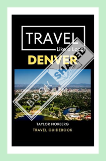 (PDF) (Ebook) Travel Like a Local Denver: Denver Colorado Travel Guide by Taylor Norberg