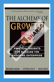 (PDF DOWNLOAD) The Alchemy of Growth: Practical Insights for Building the Enduring Enterprise by Meh