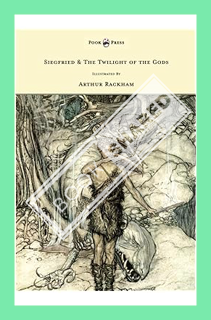 (PDF Free) Siegfried & The Twilight of the Gods - The Ring of the Nibelung - Volume II - Illustrated