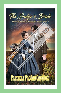 (PDF Download) The Judge's Bride (Montana Brides of Solomon's Valley Book 1) by Patricia PacJac Carr