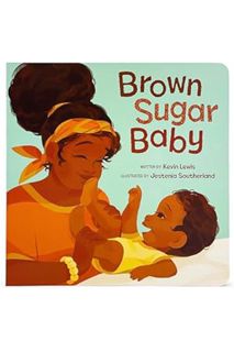 Download (EBOOK) Brown Sugar Baby Board Book - Beautiful Story for Mothers and Newborns, Ages 0-3 by