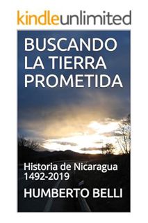 (PDF DOWNLOAD) BUSCANDO LA TIERRA PROMETIDA: Historia de Nicaragua 1492-2019 (Spanish Edition) by HU