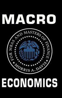 [Access] [KINDLE PDF EBOOK EPUB] Macroeconomics for MBAs and Masters of Finance by  Morris A. Davis