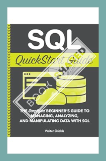 (PDF Download) SQL QuickStart Guide: The Simplified Beginner's Guide to Managing, Analyzing, and Man
