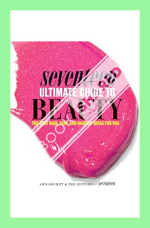 (DOWNLOAD (EBOOK) Seventeen Ultimate Guide to Beauty: The Best Hair, Skin, Nails & Makeup Ideas For