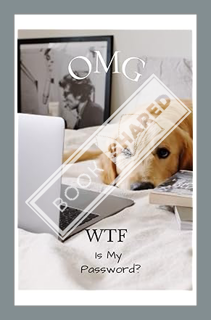 (Ebook Download) OMG WTF Personal Alphabetized Internet Address & Password Logbook: 120 Pages to Kee