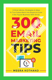 Download (EBOOK) 300 Email Marketing Tips: Critical Advice And Strategy To Turn Subscribers Into Buy