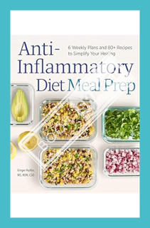 (Ebook Free) Anti-Inflammatory Diet Meal Prep: 6 Weekly Plans and 80+ Recipes to Simplify Your Heali