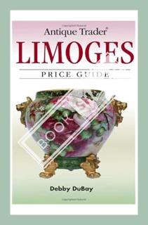 (PDF FREE) Antique Trader Limoges: Price Guide by Debby Dubay