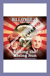 (DOWNLOAD (EBOOK) Killing the Rising Sun: How America Vanquished World War II Japan by Bill O'Reilly