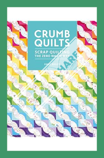 (PDF) (Ebook) Crumb Quilts: Scrap quilting the zero waste way by Emily Bailey