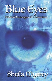 Read [EPUB KINDLE PDF EBOOK] Blue Eyes: Ethereal Messages of Connection by  Sheila Murrey 📗