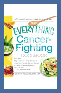 (PDF Download) The Everything Cancer-Fighting Cookbook (Everything® Series) by Carolyn F Katzin