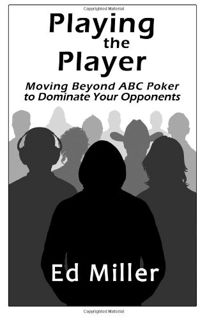 Read [PDF EBOOK EPUB KINDLE] Playing The Player: Moving Beyond ABC Poker To Dominate Your Opponents