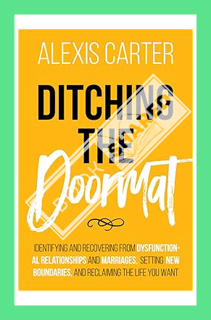 (DOWNLOAD) (PDF) Ditching the Doormat: Identifying and Recovering From Dysfunctional Relationships a