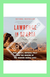 (PDF Download) Lawrence in Arabia: War, Deceit, Imperial Folly and the Making of the Modern Middle E