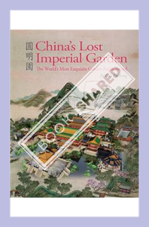 (PDF Download) China's Lost Imperial Garden: The World's Most Exquisite Garden Rediscovered by Guo D