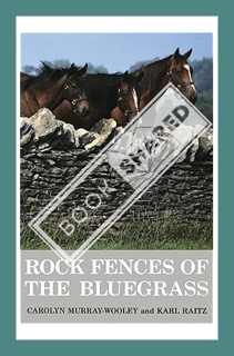 (PDF Ebook) Rock Fences of the Bluegrass (Perspectives On Kentucky's Past) by Carolyn Murray-Wooley