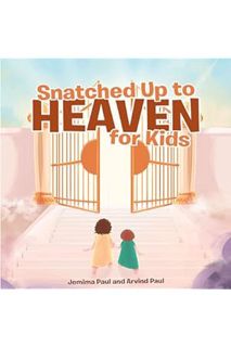 (Ebook) (PDF) Snatched Up to Heaven for Kids by Jemima Paul PhD