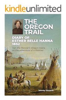(PDF FREE) THE OREGON TRAIL DIARY OF 1852 : Join the Pioneer’s Wagon trains on the adventure of a li