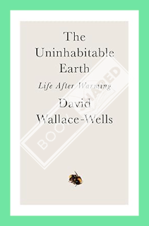 (Ebook Download) The Uninhabitable Earth: Life After Warming by David Wallace-Wells