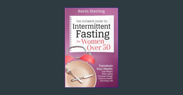 [READ] 📖 The Ultimate Guide to Intermittent Fasting for Women Over 50: Transform Your Health: L