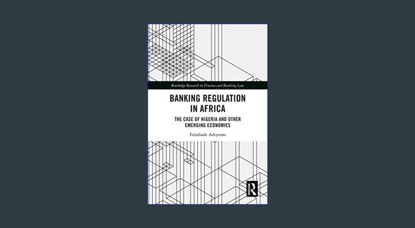 DOWNLOAD NOW Banking Regulation in Africa: The Case of Nigeria and Other Emerging Economies (Routle