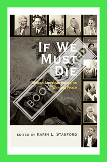 (Download) (Ebook) If We Must Die: African American Voices on War and Peace by Karin L. Stanford
