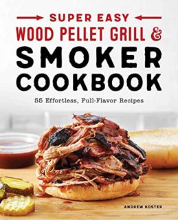 [VIEW] EBOOK EPUB KINDLE PDF Super Easy Wood Pellet Grill and Smoker Cookbook: 55 Effortless, Full-F