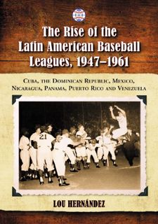 [Book] R.E.A.D Online The Rise of the Latin American Baseball Leagues, 1947-1961: Cuba, the