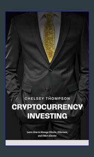 Read$$ ✨ Cryptocurrency Investing: Learn How to Manage Bitcoin, Ethereum, and Other Altcoins (G