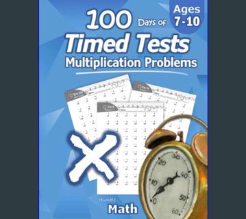 Full E-book Humble Math - 100 Days of Timed Tests: Multiplication: Grades 3-5, Math Drills, Digits