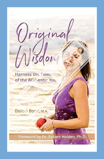 (Ebook) (PDF) Original Wisdom: Harness the Power of the Authentic You by Donna Bond