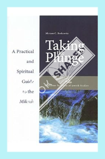 (PDF Free) Taking the Plunge: A Practical and Spiritual Guide to the Mikveh by Miriam C. Berkowitz