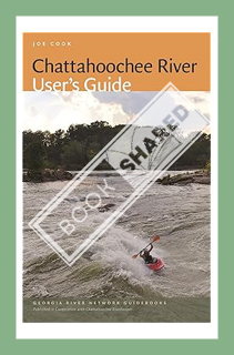 (FREE) (PDF) Chattahoochee River User's Guide (Georgia River Network Guidebooks Ser.) by Joe Cook