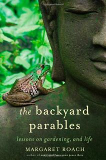 Access [KINDLE PDF EBOOK EPUB] The Backyard Parables: Lessons on Gardening, and Life by  Margaret Ro